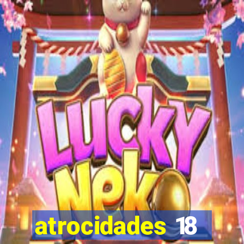 atrocidades 18